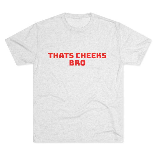 Funny "Thats Cheeks Bro" T-Shirt — Red Text Graphic Tee