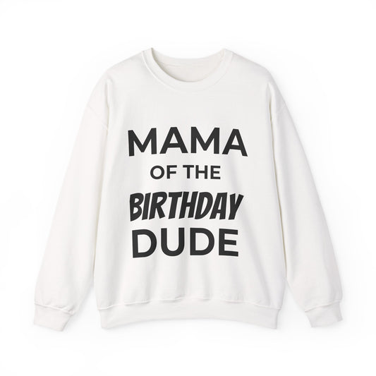 Mama of the Birthday Dude Sweatshirt — Mom Birthday Crewneck